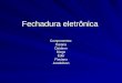 Fechadura eletr´nica Componentes:DaianaDaidsonDiego‰derFlavianoJandeilson
