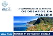 A COMPETITIVIDADE DO TURISMO OS DESAFIOS DA MADEIRA Funchal, 06 de fevereiro de 2014 Vítor Neto