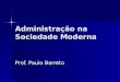 Administração na Sociedade Moderna Prof. Paulo Barreto