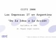 Cámara de Empresas de Software y Servicios Informáticos CIITI 2008 Las Empresas IT en Argentina De la Idea a la Acción Septiembre de 2008 Dr. Miguel Angel