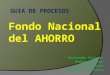 GUIA DE PROCESOS Fondo Nacional del AHORRO Hernando Salazar Andrés Cortes Jeison Flórez Fernando Cajamarca