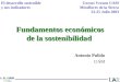 Fundamentos económicos de la sostenibilidad Antonio Pulido UAM Cursos Verano UAM Miraflores de la Sierra 23-25 Julio 2003 El desarrollo sostenible y sus