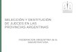 SELECCIÓN Y DESTITUCIÓN DE JUECES EN LAS PROVINCIAS ARGENTINAS FEDERACION ARGENTINA de la MAGISTRATURA