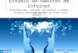 Estudio de Hábitos de Internet Información, consumo de medios y redes sociales Encuesta realizada por Red de Blogs, Ocio Network S.L.  Madrid,
