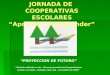 JORNADA DE COOPERATIVAS ESCOLARES Aprender a Emprender PROYECCION DE FUTURO Símbolo utilizado en las Primeras Jornadas de Cooperativismo Escolar, La Falda