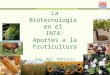 La Biotecnología en el INTA: Aportes a la Fruticultura Ing. Agr. Patricia Arnozis Formosa, octubre 2011