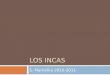 LOS INCAS S. Marhefka 2010-2011. El imperio inca  El imperio inca existió en la parte occidental de la América del sur en los paises modernos del Perú,