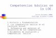 Competencias básicas en la LOE. Curso Octubre 2008. Santiago Esteban Frades 1.Historia y fundamentación. 2. Las competencias básicas en el currículo actual