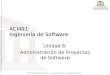 1  2008 Universidad de Las Américas - Ingeniería de Software : Dr. Juan José Aranda Aboy ACI491: Ingeniería de Software Unidad 6: Administración de Proyectos