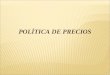 POLÍTICA DE PRECIOS 1. ESTRATEGIA DE FIJACIÓN DE PRECIOS: Gestión activa de su mercado 2