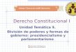 Derecho Constitucional I Unidad Temática 9. División de poderes y formas de gobierno: presidencialismo y parlamentarismo