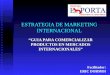 ESTRATEGIA DE MARKETING INTERNACIONAL “GUIA PARA COMERCIALIZAR PRODUCTOS EN MERCADOS INTERNACIONALES” Facilitador: ERIC DORMOI