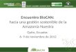 Encuentro BioCAN: hacia una gestión sostenible de la Amazonía Nuestra Quito, Ecuador, 6- 9 de noviembre de 2012