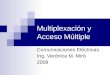 Multiplexación y Acceso Múltiple Comunicaciones Eléctricas Ing. Verónica M. Miró 2009