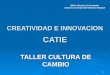 1 TALLER CULTURA DE CAMBIO CREATIVIDAD E INNOVACION CATIE Milton Rosales & Asociados Gestoría en Desarrollo Humano Integral