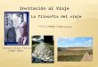 Invitación al Viaje Arturo Uslar Pietri (1908-2001) La filosofía del viaje viaticumvía Camino Elaborado por: Maribel Camacho