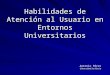 Habilidades de Atención al Usuario en Entornos Universitarios Antonio Pérez Universidad de Murcia