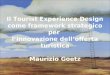 Il Tourist Experience Design come framework strategico per l’innovazione dell’ offerta turistica , Maurizio Goetz - Bicocca 16 novembre 2011 def