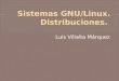 Luis Villalta Márquez.  GNU/Linux es uno de los términos empleados para referirse a la combinación del núcleo o kernel libre similar a Unix denominado