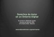 Derechos de Autor en un Entorno Digital Dr. Hiram A. Meléndez Juarbe Escuela de Derecho UPR 22 octubre 2014, Palermo 
