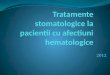 Tratamente stomatologice la pacienti cu afectiuni hematologice