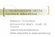 1 Losservazione nella ricerca educativa Roberto Trinchero Università degli studi di Torino roberto.trinchero@unito.it Slides disponibili su 