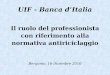 Il ruolo del professionista con riferimento alla normativa antiriciclaggio Bergamo, 16 dicembre 2010 UIF - Banca dItalia