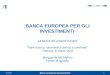 07/11/20131 Banca europea per gli investimenti BANCA EUROPEA PER GLI INVESTIMENTI La banca dei progetti europei Fare ricerca: strumenti e servizi a confronto