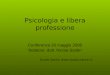 Psicologia e libera professione Conferenza 20 maggio 2008 Relatore: dott. Nicola Santin Studio Santin 