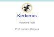 Kerberos Valentino Ricci Prof. Luciano Margara. Cosè Kerberos? Kerberos è un protocollo di rete per l'autenticazione. Modello client-server, fornisce