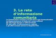 Info Point Europa Trieste - 2004 3. La rete dinformazione comunitaria La Commissione europea e la DG Press and Communication La Rappresentanza in Italia