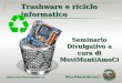 MoviMentiAmoCi  Trashware e riciclo informatico Seminario Divulgativo a cura di MoviMentiAmoCi