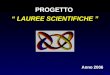 PROGETTO LAUREE SCIENTIFICHE Anno 2006. MATEMATICA SENZA NUMERI LOGICA STORIA MATEMATICA APPLICAZIONILINGUAGGIO SITUAZIONE STIMOLO