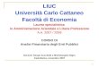 1 LIUC Università Carlo Cattaneo Facoltà di Economia Laurea specialistica in Amministrazione Aziendale e Libera Professione A.A. 2007 / 2008 CORSO DI Analisi