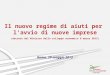 Il nuovo regime di aiuti per lavvio di nuove imprese (decreto del Ministro dello sviluppo economico 6 marzo 2013) Roma, 29 maggio 2013