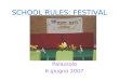 SCHOOL RULES: FESTIVAL Palazzolo 6 giugno 2007. PROGETTO COMENIUS Cittadini della nostra scuola, della nostra comunità, della nostra Europa