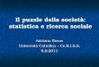 Il puzzle della società: statistica e ricerca sociale Adriana Rosas Università Cattolica – Ce.R.I.S.S. 9.9.2011