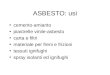ASBESTO: usi cemento-amianto piastrelle vinile-asbesto carta e filtri materiale per freni e frizioni tessuti ignifughi spray isolanti ed ignifughi