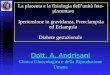 Dott. A. Andrisani Clinica Ginecologica e della Riproduzione Umana La placenta e la fisiologia dellunità feto- placentare Ipertensione in gravidanza, Preeclampsia
