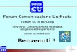 Forum Comunicazione Unificata ® Forum Comunicazione Unificata FORUM CU in BarCamp Servizi di Comunicazione Unificata, esigenze ed esperienze Giovedì 15