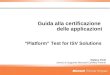 Guida alla certificazione delle applicazioni Stefano Ponti Servizi di Supporto Microsoft Certified Partner Platform Test for ISV Solutions