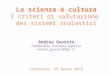 La scienza è cultura I criteri di valutazione dei sistemi scolastici Andrea Gavosto Fondazione Giovanni Agnelli andrea.gavosto@fga.it Catanzaro, 25 marzo