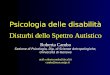 Psicologia delle disabilità Disturbi dello Spettro Autistico Roberta Camba Sezione di Psicologia, Dip. di Scienze Antropologiche, Università di Genova