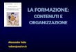 Alessandro Volta voltaa@ausl.re.it LA FORMAZIONE: CONTENUTI E ORGANIZZAZIONE