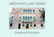 ARCHIVIO LUIGI NONO Giudecca-Venezia. SCHIZZI DELLE OPERE: 22.000 PAGINE