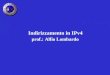Indirizzamento in IPv4 prof.: Alfio Lombardo. Internetworking Protocol vers.4 Indirizzamento Instradamento Frammentazione