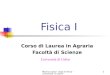 Marina Cobal - Dipt.di Fisica - Universita' di Udine1 Fisica I Corso di Laurea in Agraria Facoltà di Scienze Università di Udine