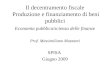 Il decentramento fiscale Produzione e finanziamento di beni pubblici Economia pubblica/scienza delle finanze Prof. Massimiliano Mazzanti SPISA Giugno 2009
