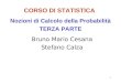 1 CORSO DI STATISTICA Bruno Mario Cesana Stefano Calza Nozioni di Calcolo della Probabilità TERZA PARTE