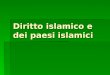 Diritto islamico e dei paesi islamici. Diritto islamico Sistema Sistema Religioso Religioso Politico Politico Giuridico Giuridico